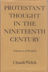 Protestant Thought in the Nineteenth Century, 1799-1870 (Protestant Thought in the Nineteenth Century, 1799-1870 Vol.)