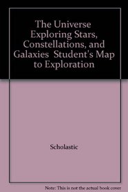 The Universe  Exploring Stars, Constellations, and Galaxies  Student's Map to Exploration