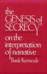 The Genesis of Secrecy : On the Interpretation of Narrative (The Charles Eliot Norton Lectures)