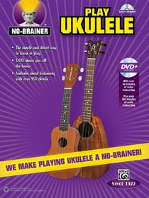 No-Brainer Play Ukulele: We Make Playing Ukulele a No-Brainer! (Book & DVD)