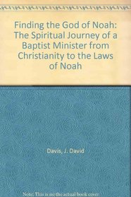 Finding the God of Noah: The Spiritual Journey of a Baptist Minister from Christianity to the Laws of Noah