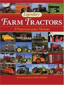 Legendary Farm Tractors: A Photographic History