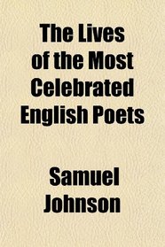 The Lives of the Most Celebrated English Poets