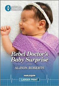 Rebel Doctor's Baby Surprise (Daredevil Doctors, Bk 2) (Harlequin Medical, No 1382) (Larger Print)