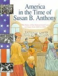 America in the Time of Susan B. Anthony: The Story of Our Nation from Coast to Coast