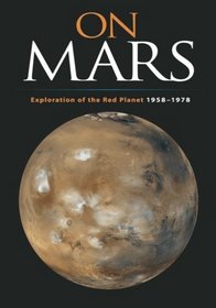 On Mars: Exploration of the Red Planet, 1958-1978 (The NASA History Series)