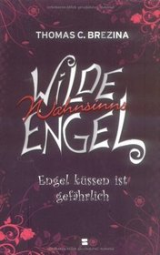 Wilde Wahnsinnsengel 01. Engel kssen ist gefhrlich