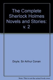 The Complete Sherlock Holmes Novels and Stories: v. 2