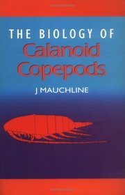 The Biology of Calanoid Copepods (Advances in Marine Biology, Vol 33)