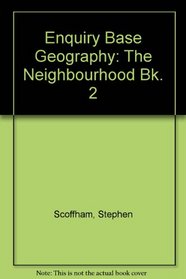 Enquiry Base Geography: The Neighbourhood Bk. 2 (Enquirybase geography)