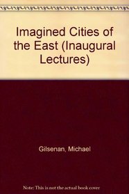 Imagined Cities of the East: An Inaugural Lecture Delivered Before the University of Oxford on 27 May 1985 (Inaugural Lectures)