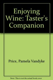Enjoying Wine: Taster's Companion
