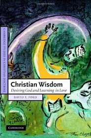 Christian Wisdom: Desiring God and Learning in Love (Cambridge Studies in Christian Doctrine)
