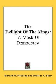 The Twilight Of The Kings: A Mask Of Democracy