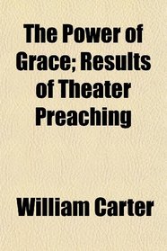 The Power of Grace; Results of Theater Preaching