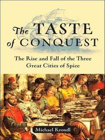 The Taste of Conquest: The Rise and Fall of the Three Great Cities of Spice