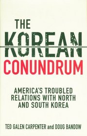 The Korean Conundrum : America's Troubled Relations with North and South Korea
