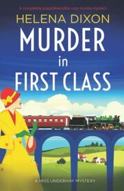 Murder in First Class: A completely unputdownable cozy murder mystery (A Miss Underhay Mystery)