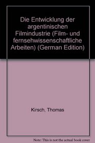 Die Entwicklung der argentinischen Filmindustrie (Film- und fernsehwissenschaftliche Arbeiten) (German Edition)