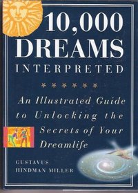 10,000 Dreams Interpreted:  An Illustrated Guide to Unlocking the Secrets of Your Dreamlife