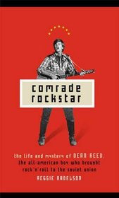 Comrade Rockstar : The Life and Mystery of Dean Reed, the All-American Boy Who Brought Rock 'N' Roll to the Soviet Union