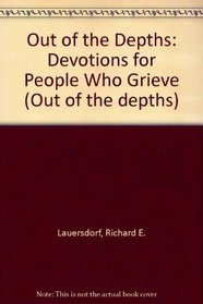 Out of the Depths: Devotions for People Who Grieve (Out of the depths)
