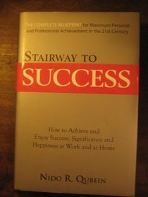 Stairway to Success (The Complete Blueprint for Maximum Personal and Professional Achievement in the 21st Century)
