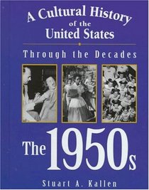The 1950s (Cultural History of the United States Through the Decades)