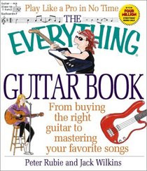 The Everything Guitar Book: From Buying the Right Guitar to Mastering Your Favorite Songs (Everything Series)