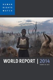 World Report 2014: Events of 2013 (Human Rights Watch World Report)