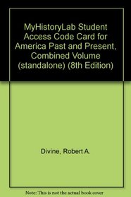 MyHistoryLab Student Access Code Card for America Past and Present, Combined Volume (standalone) (8th Edition)