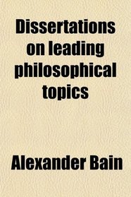 Dissertations on leading philosophical topics