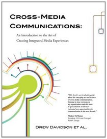 Cross-Media Communications: an Introduction to the Art of Creating Integrated Media Experiences