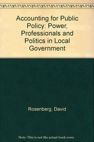 Accounting for Public Policy: Power, Professionals and Politics in Local Government