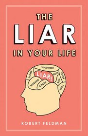 The Liar in Your Life: How Lies Work and What They Tell Us About Ourselves
