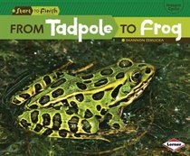 From Tadpole to Frog (Start to Finish: Nature's Cycles)