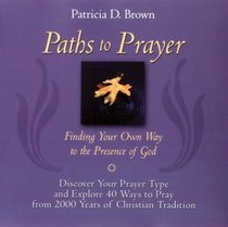 Paths to Prayer : Finding Your Own Way to the Presence of God