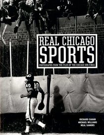 Real Chicago Sports: Photohraphs from the Files of the Chicago Sun-Times