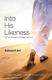 Into His Likeness: Be Transformed As a Disciple of Christ