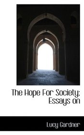 The Hope For Society; Essays on