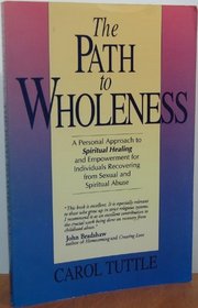 The Path to Wholeness: A Guide to Spiritual Healing & Empowerment for Survivors of Child Sexual & Spiritual Abuse