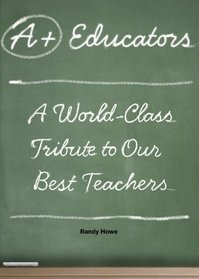 A+ Educators: A World-Class Tribute to Our Best Teachers