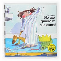 No me quiero ir a la cama! / I don't Want Go to Bed! (El Barco De Vapor: Pequena Princesa / the Steamboat: Little Princess) (Spanish Edition)
