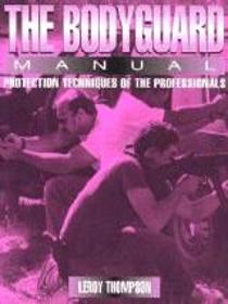 The Bodyguard: Manual Protection Techniques of the Professionals