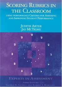 Scoring Rubrics in the Classroom : Using Performance Criteria for Assessing and Improving Student Performance (Experts In Assessment Series)