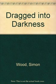 Dragged into Darkness