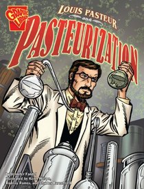 Louis Pasteur and Pasteurization. Jennifer Fandel (Graphic Discoveries)