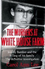 The Murders at White House Farm: The shocking true story of Jeremy Bamber and the killing of his family