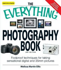 The Everything Photography Book: Foolproof techniques for taking sensational digital and 35mm pictures (Everything Series)