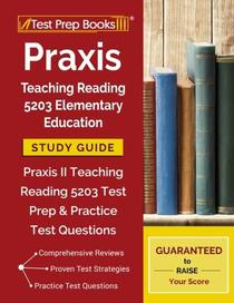 Praxis Teaching Reading 5203 Elementary Education Study Guide: Praxis II Teaching Reading 5203 Test Prep & Practice Test Questions